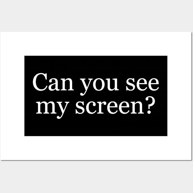 "Can you see my screen?" - 2020 Wall Art by stickerfule